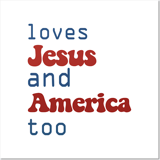love Jesus and America too 4th of July Wall Art by marisamegan8av